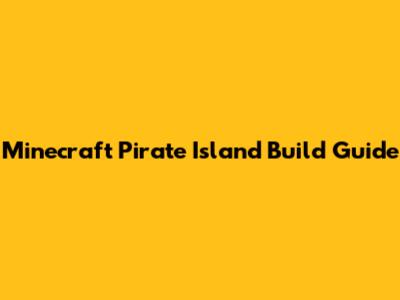 Minecraft Pirate Island Build Guide