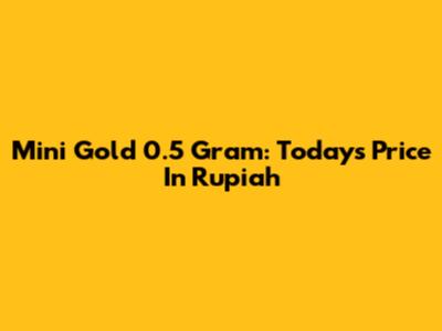 Mini Gold 0.5 Gram: Today's Price In Rupiah