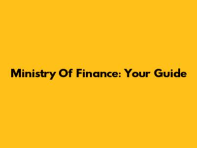 Ministry Of Finance: Your Guide