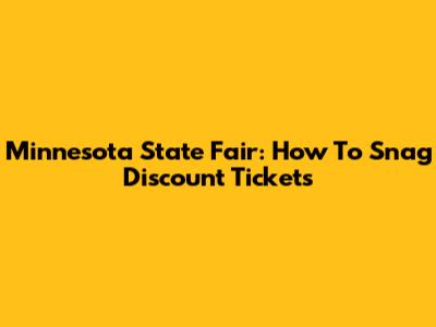 Minnesota State Fair: How To Snag Discount Tickets