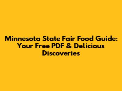 Minnesota State Fair Food Guide: Your Free PDF & Delicious Discoveries