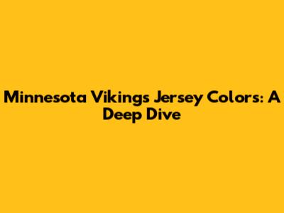 Minnesota Vikings Jersey Colors: A Deep Dive
