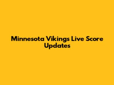 Minnesota Vikings Live Score Updates