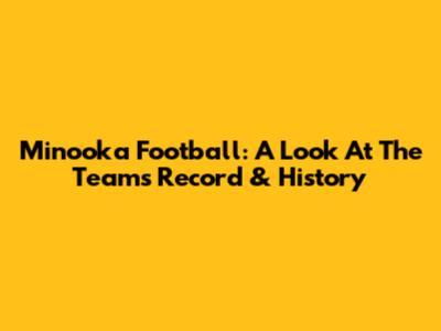 Minooka Football: A Look At The Team's Record & History