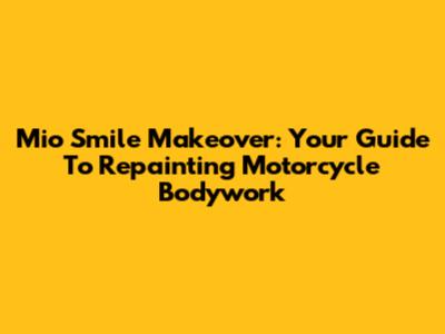 Mio Smile Makeover: Your Guide To Repainting Motorcycle Bodywork