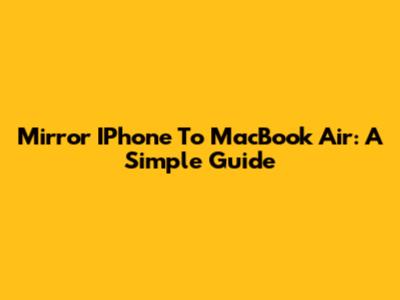 Mirror IPhone To MacBook Air: A Simple Guide