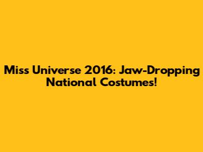 Miss Universe 2016: Jaw-Dropping National Costumes!