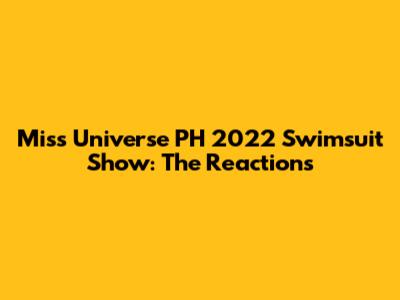 Miss Universe PH 2022 Swimsuit Show: The Reactions