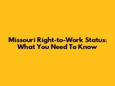 Missouri Right-to-Work Status: What You Need To Know