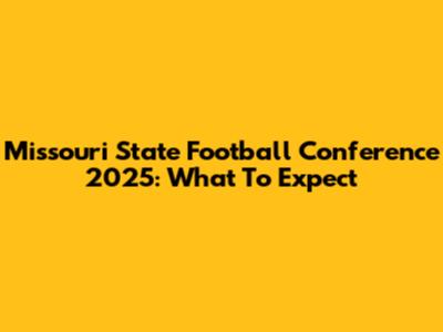Missouri State Football Conference 2025: What To Expect