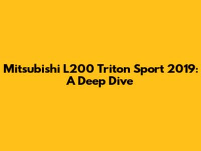 Mitsubishi L200 Triton Sport 2019: A Deep Dive
