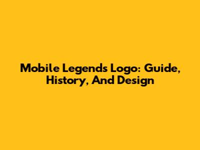 Mobile Legends Logo: Guide, History, And Design
