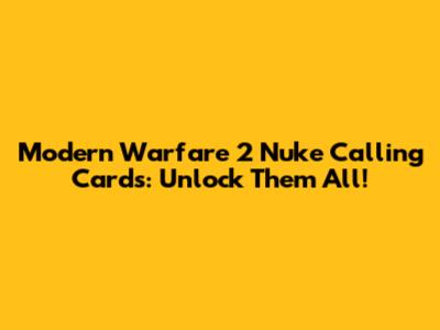 Modern Warfare 2 Nuke Calling Cards: Unlock Them All!