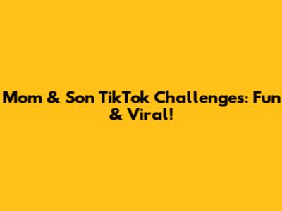 Mom & Son TikTok Challenges: Fun & Viral!