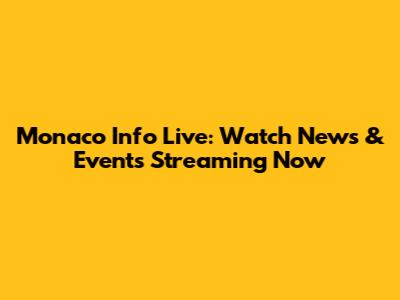Monaco Info Live: Watch News & Events Streaming Now