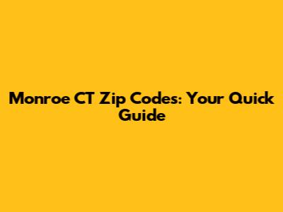 Monroe CT Zip Codes: Your Quick Guide