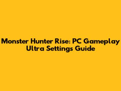 Monster Hunter Rise: PC Gameplay Ultra Settings Guide