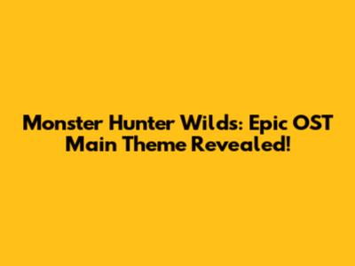 Monster Hunter Wilds: Epic OST Main Theme Revealed!