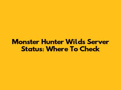 Monster Hunter Wilds Server Status: Where To Check