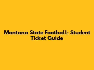 Montana State Football: Student Ticket Guide