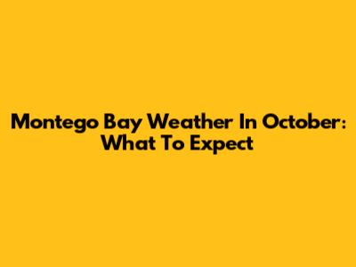 Montego Bay Weather In October: What To Expect