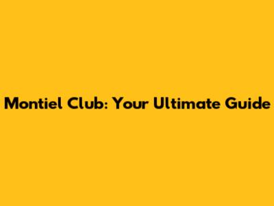 Montiel Club: Your Ultimate Guide