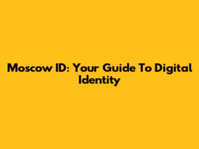 Moscow ID: Your Guide To Digital Identity