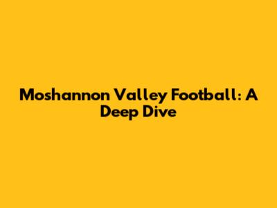 Moshannon Valley Football: A Deep Dive