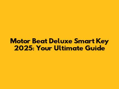 Motor Beat Deluxe Smart Key 2025: Your Ultimate Guide