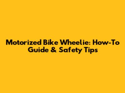 Motorized Bike Wheelie: How-To Guide & Safety Tips