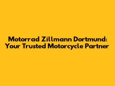 Motorrad Zillmann Dortmund: Your Trusted Motorcycle Partner