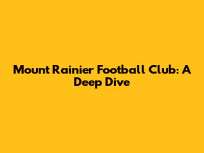Mount Rainier Football Club: A Deep Dive