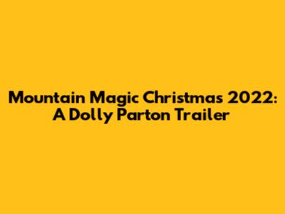Mountain Magic Christmas 2022: A Dolly Parton Trailer