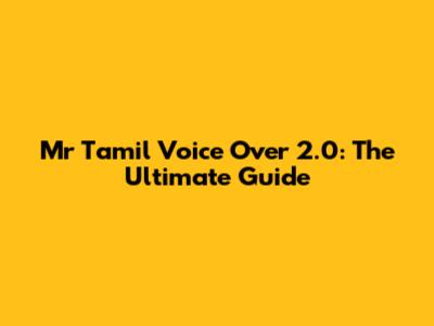 Mr Tamil Voice Over 2.0: The Ultimate Guide