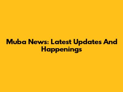 Muba News: Latest Updates And Happenings