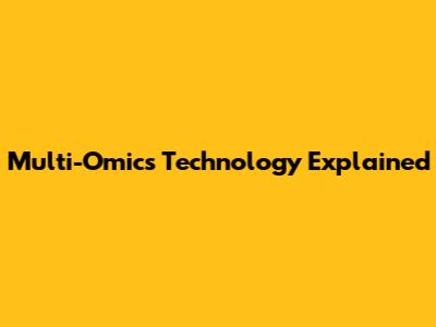Multi-Omics Technology Explained