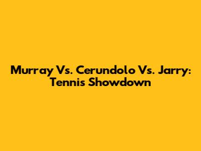 Murray Vs. Cerundolo Vs. Jarry: Tennis Showdown