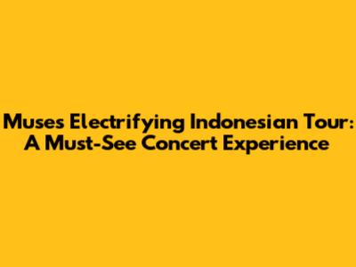 Muse's Electrifying Indonesian Tour: A Must-See Concert Experience