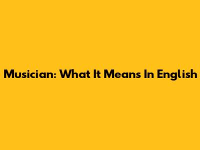 Musician: What It Means In English