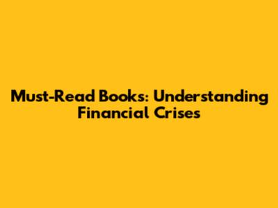Must-Read Books: Understanding Financial Crises