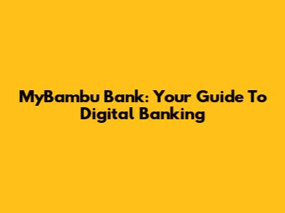 MyBambu Bank: Your Guide To Digital Banking