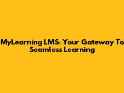 MyLearning LMS: Your Gateway To Seamless Learning