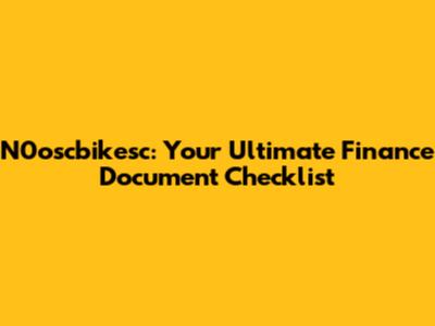 N0oscbikesc: Your Ultimate Finance Document Checklist