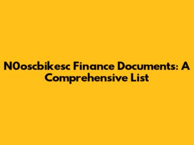 N0oscbikesc Finance Documents: A Comprehensive List