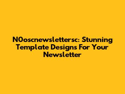 N0oscnewslettersc: Stunning Template Designs For Your Newsletter