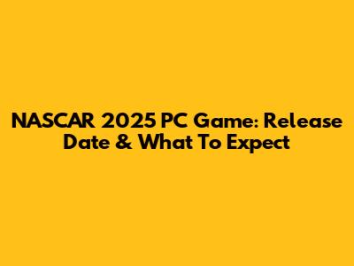 NASCAR 2025 PC Game: Release Date & What To Expect