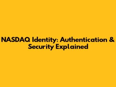 NASDAQ Identity: Authentication & Security Explained
