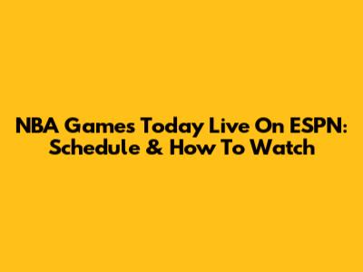 NBA Games Today Live On ESPN: Schedule & How To Watch