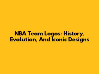 NBA Team Logos: History, Evolution, And Iconic Designs