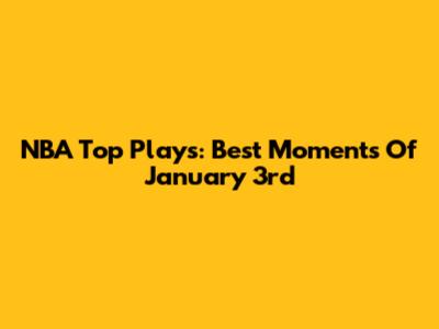 NBA Top Plays: Best Moments Of January 3rd